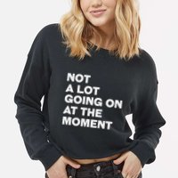 Not A Lot Going On At The Moment Cropped Pullover Crew