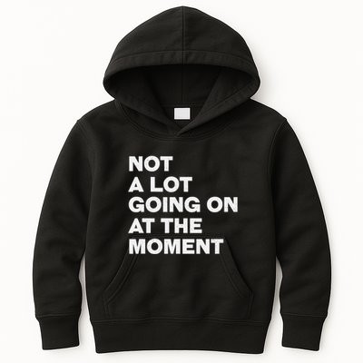 Not A Lot Going On At The Moment Kids Hoodie
