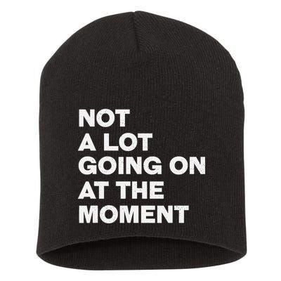 Not A Lot Going On At The Moment Short Acrylic Beanie