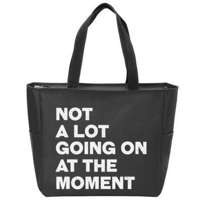 Not A Lot Going On At The Moment Zip Tote Bag