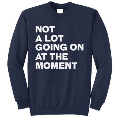 Not A Lot Going On At The Moment Sweatshirt