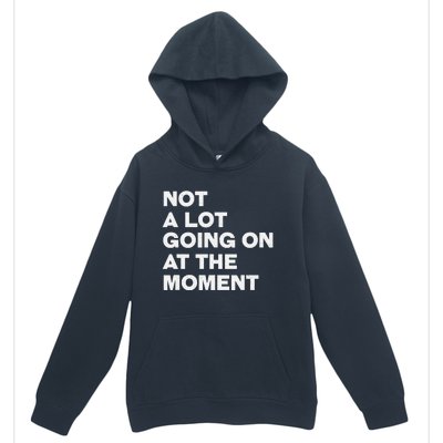 Not A Lot Going On At The Moment Urban Pullover Hoodie