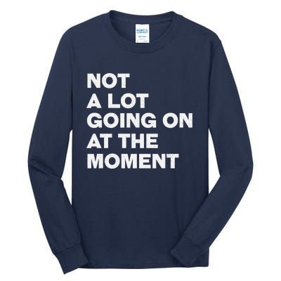 Not A Lot Going On At The Moment Tall Long Sleeve T-Shirt