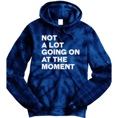 Not A Lot Going On At The Moment Tie Dye Hoodie