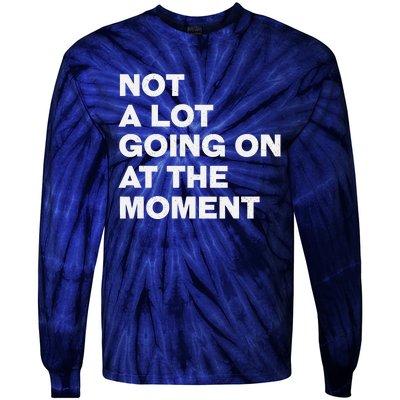 Not A Lot Going On At The Moment Tie-Dye Long Sleeve Shirt