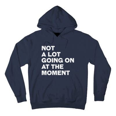 Not A Lot Going On At The Moment Tall Hoodie