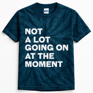 Not A Lot Going On At The Moment Kids Tie-Dye T-Shirt