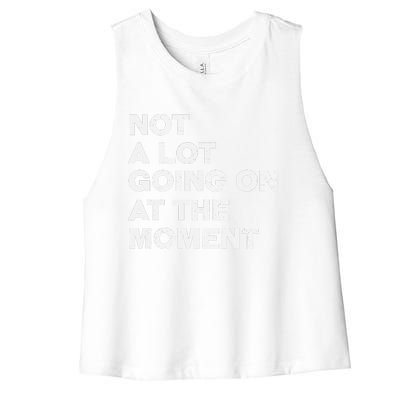 Not A Lot Going On At The Moment Women's Racerback Cropped Tank