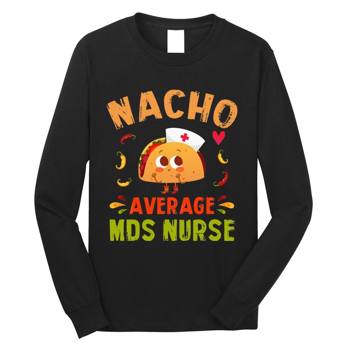 Nacho Average MDS Nurse Taco Minimum Data Set RN Long Sleeve Long Sleeve Shirt