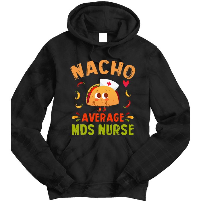 Nacho Average MDS Nurse Taco Minimum Data Set RN Long Sleeve Tie Dye Hoodie