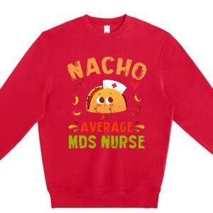 Nacho Average MDS Nurse Taco Minimum Data Set RN Long Sleeve Premium Crewneck Sweatshirt