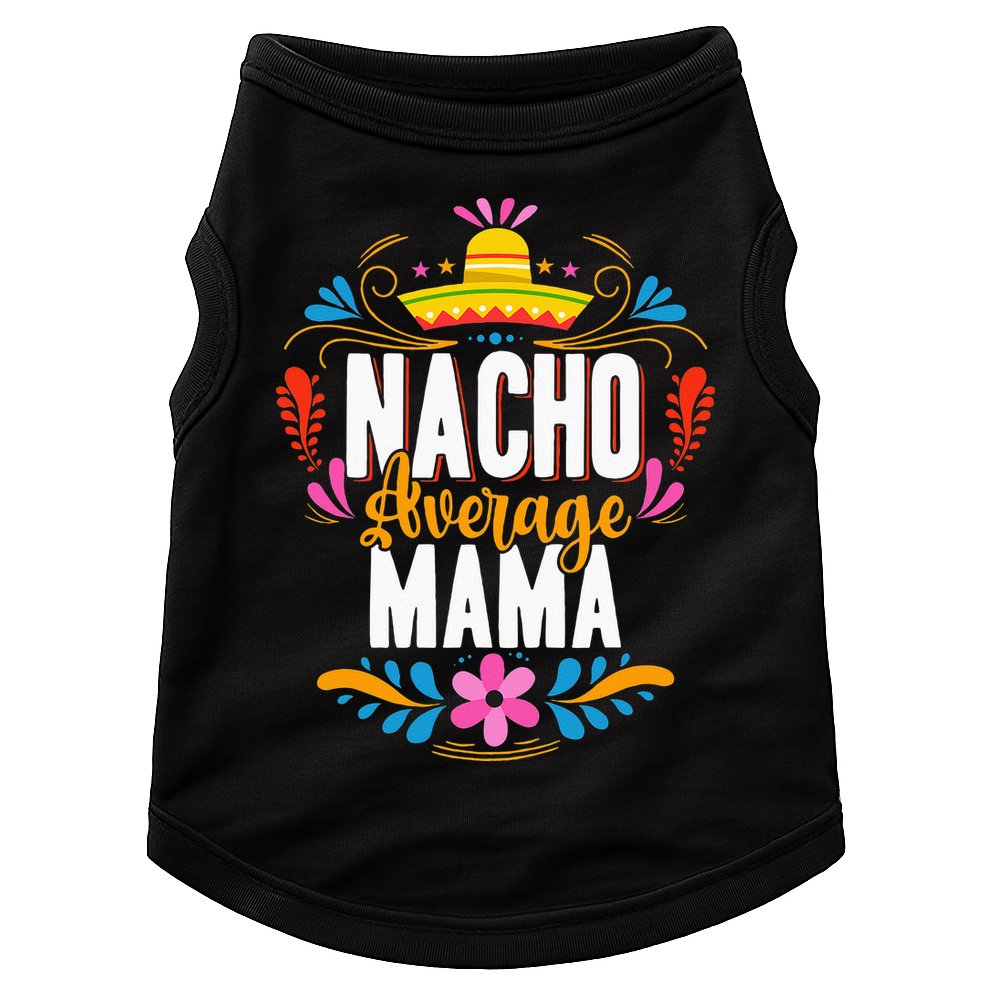 Nacho Average Mama Cinco De Mayo Mexican Matching Family Doggie Tank