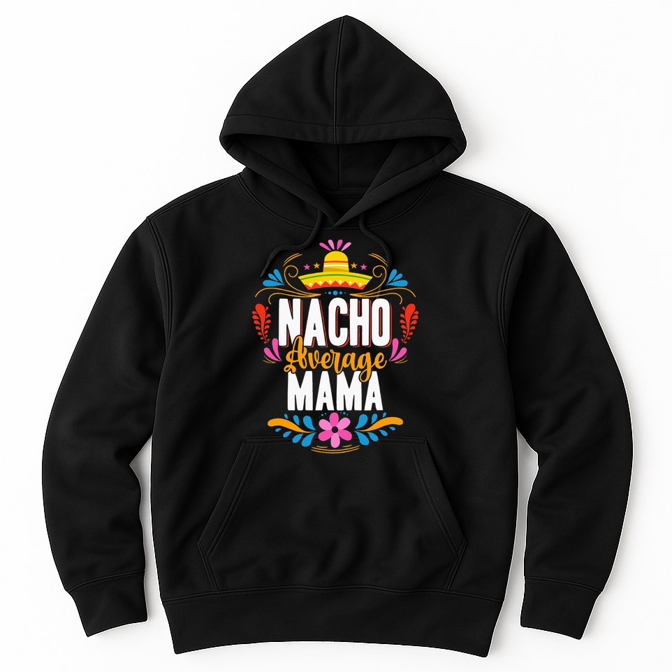 Nacho Average Mama Cinco De Mayo Mexican Matching Family Hoodie