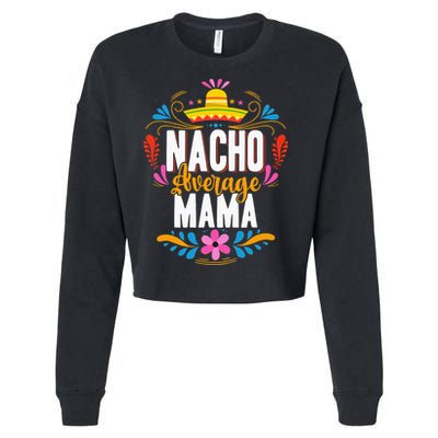 Nacho Average Mama Cinco De Mayo Mexican Matching Family Cropped Pullover Crew
