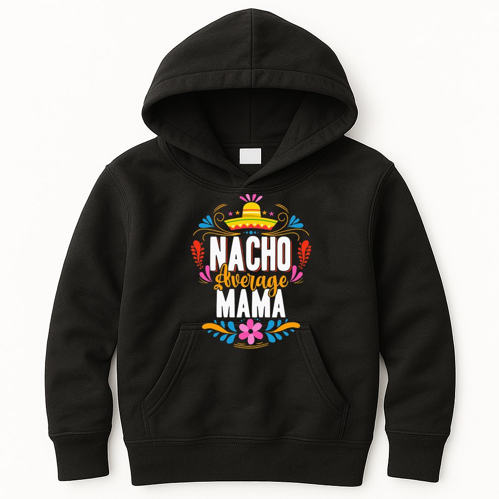 Nacho Average Mama Cinco De Mayo Mexican Matching Family Kids Hoodie