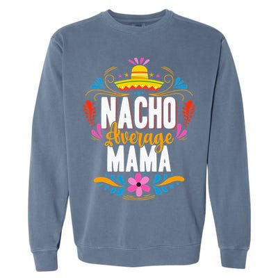 Nacho Average Mama Cinco De Mayo Mexican Matching Family Garment-Dyed Sweatshirt