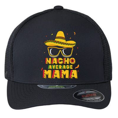 Nacho Average Mama Mom Cinco De Mayo Women Gift Mommy Flexfit Unipanel Trucker Cap