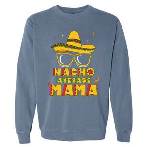 Nacho Average Mama Mom Cinco De Mayo Women Gift Mommy Garment-Dyed Sweatshirt