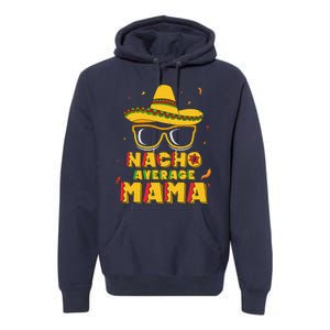 Nacho Average Mama Mom Cinco De Mayo Women Gift Mommy Premium Hoodie