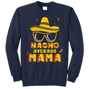 Nacho Average Mama Mom Cinco De Mayo Women Gift Mommy Tall Sweatshirt