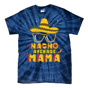 Nacho Average Mama Mom Cinco De Mayo Women Gift Mommy Tie-Dye T-Shirt