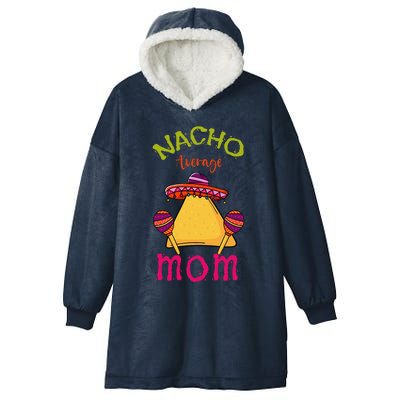 Nacho Average Mom Mexican Cinco De Mayo Mother Fiesta Hooded Wearable Blanket