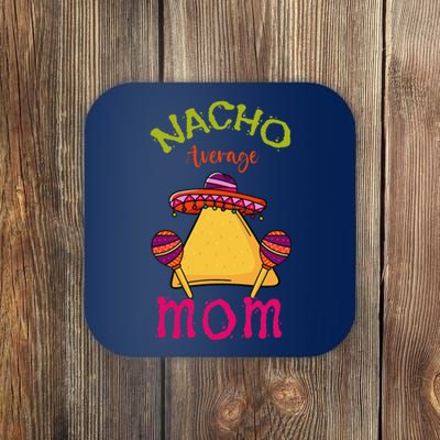 Nacho Average Mom Mexican Cinco De Mayo Mother Fiesta Coaster