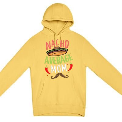 Nacho Average Mom Mexican Mustache Cinco De Mayo Premium Pullover Hoodie