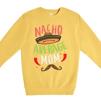 Nacho Average Mom Mexican Mustache Cinco De Mayo Premium Crewneck Sweatshirt