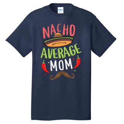 Nacho Average Mom Mexican Mustache Cinco De Mayo Tall T-Shirt