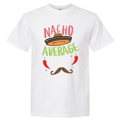 Nacho Average Mom Mexican Mustache Cinco De Mayo Garment-Dyed Heavyweight T-Shirt