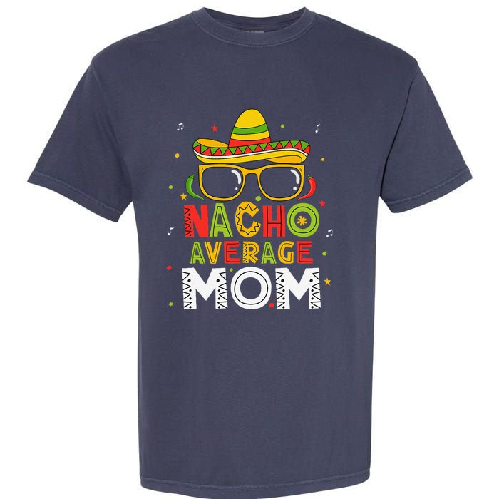 Nacho Average Mom Cinco De Mayo Mexican Mother 5 De Mayo Garment-Dyed Heavyweight T-Shirt