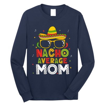 Nacho Average Mom Cinco De Mayo Mexican Mother 5 De Mayo Long Sleeve Shirt