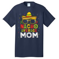 Nacho Average Mom Cinco De Mayo Mexican Mother 5 De Mayo Tall T-Shirt