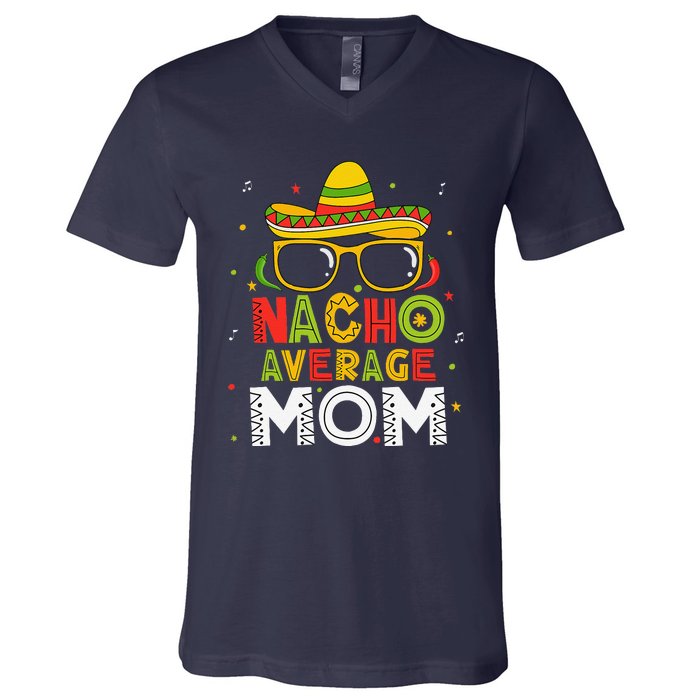 Nacho Average Mom Cinco De Mayo Mexican Mother 5 De Mayo V-Neck T-Shirt