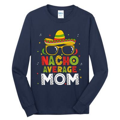 Nacho Average Mom Cinco De Mayo Mexican Mother 5 De Mayo Tall Long Sleeve T-Shirt