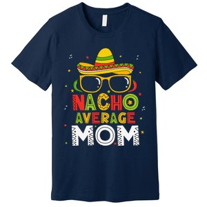 Nacho Average Mom Cinco De Mayo Mexican Mother 5 De Mayo Premium T-Shirt