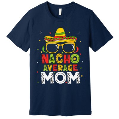 Nacho Average Mom Cinco De Mayo Mexican Mother 5 De Mayo Premium T-Shirt