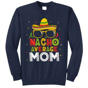 Nacho Average Mom Cinco De Mayo Mexican Mother 5 De Mayo Tall Sweatshirt