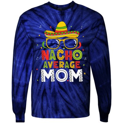 Nacho Average Mom Cinco De Mayo Mexican Mother 5 De Mayo Tie-Dye Long Sleeve Shirt