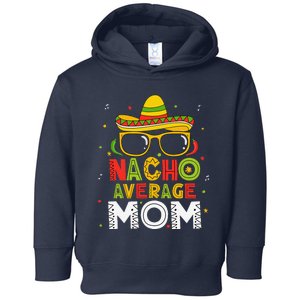 Nacho Average Mom Cinco De Mayo Mexican Mother 5 De Mayo Toddler Hoodie