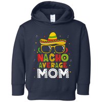 Nacho Average Mom Cinco De Mayo Mexican Mother 5 De Mayo Toddler Hoodie