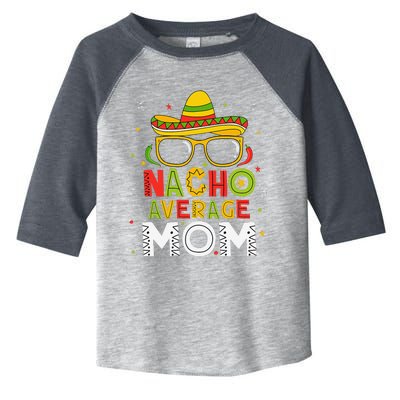 Nacho Average Mom Cinco De Mayo Mexican Mother 5 De Mayo Toddler Fine Jersey T-Shirt