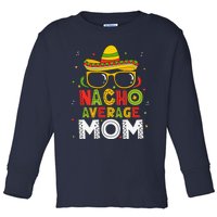 Nacho Average Mom Cinco De Mayo Mexican Mother 5 De Mayo Toddler Long Sleeve Shirt