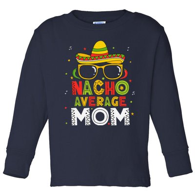 Nacho Average Mom Cinco De Mayo Mexican Mother 5 De Mayo Toddler Long Sleeve Shirt