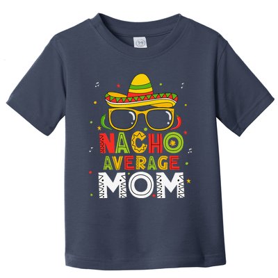 Nacho Average Mom Cinco De Mayo Mexican Mother 5 De Mayo Toddler T-Shirt