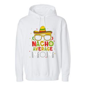 Nacho Average Mom Cinco De Mayo Mexican Mother 5 De Mayo Garment-Dyed Fleece Hoodie