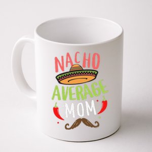 Nacho Average Mom Mexican Mustache Cinco De Mayo Coffee Mug