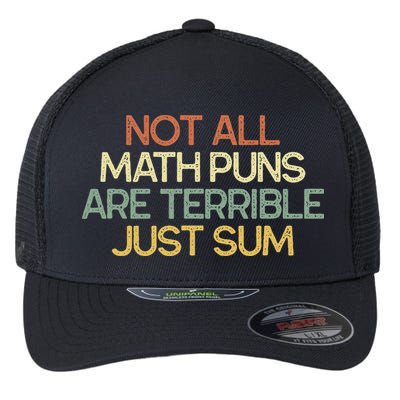 Not All Math Puns Are Terrible Just Sum Mathematician Gift Flexfit Unipanel Trucker Cap