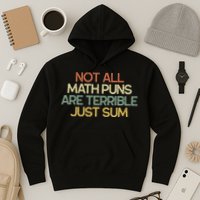 Not All Math Puns Are Terrible Just Sum Mathematician Gift Hoodie